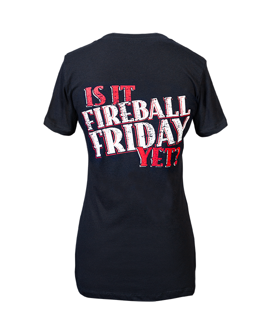 Women's "Is it Fireball Friday Yet?" Shirt
