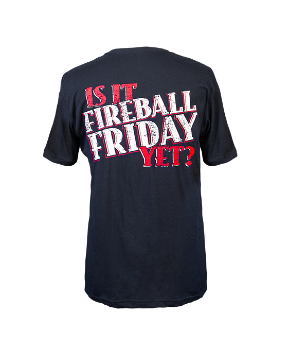 Men's "Is it Fireball Friday Yet?" Shirt